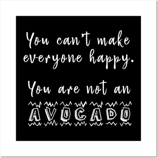 You Can't Make Everyone Happy You're Not An Avocado - Funny Avocado T-Shirt Posters and Art